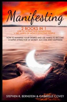 Paperback Manifesting 2 Books in 1: Law of Attraction Manifesting + the Habits of Highly Effective People How to Manifest Your Desires and Use Habits to B Book