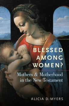 Hardcover Blessed Among Women?: Mothers and Motherhood in the New Testament Book
