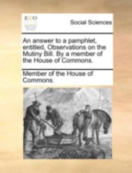 Paperback An Answer to a Pamphlet, Entitled, Observations on the Mutiny Bill. by a Member of the House of Commons. Book