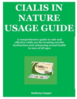 Paperback Cialis in Nature Usage: A comprehensive guide to safe and effective cialis use for treating erectile dysfunction and enhancing sexual health in men of Book