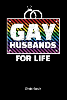 Gay Husbands for life. Sketchbook: Gay Marriage Planner and Notebooks as Gay Wedding Gifts, Sketch Paper 6x9.