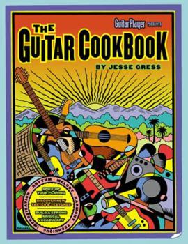Paperback The Guitar Cookbook: The Complete Guide to Rhythm, Melody, Harmony, Technique & Improvisation Book