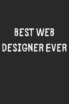 Paperback Best Web Designer Ever: Lined Journal, 120 Pages, 6 x 9, Web Designer Gift Idea, Black Matte Finish (Best Web Designer Ever Journal) Book
