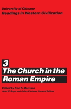 University of Chicago Readings in Western Civilization, Volume 3: The Church in the Roman Empire (Readings in Western Civilization) - Book #3 of the University of Chicago Readings in Western Civilization