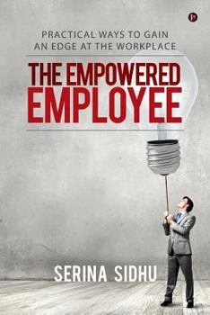 Paperback The Empowered Employee: Practical Ways to Gain an Edge at the Workplace Book