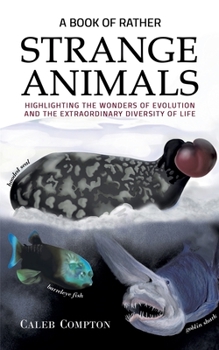 Paperback A Book of Rather Strange Animals: Highlighting the Wonders of Evolution and the Extraordinary Diversity of Life Book