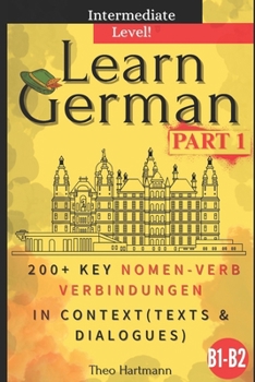 Paperback Learn German B1-B2 (Intermediate Level): 200+ Key Nomen-Verb-Verbindungen in Context (Texts and Dialogues) Book