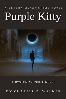 Purple Kitty: A Dystopian Crime Novel - Book #1 of the Serena McKay Crime Novels