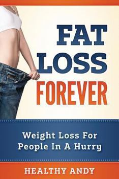 Paperback Fat Loss Forever: Weight Loss For People In A Hurry Book