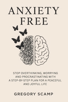 Paperback Anxiety Free: Stop Overthinking, Worrying, and Procrastinating with a Step-by-Step Plan for a Peaceful and Joyful Life Book