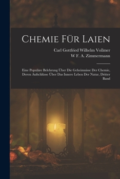 Paperback Chemie Für Laien: Eine populäre Belehrung über die Geheimnisse der Chemie, deren Aufschlüsse über das innere Leben der Natur, Dritter Ba [German] Book