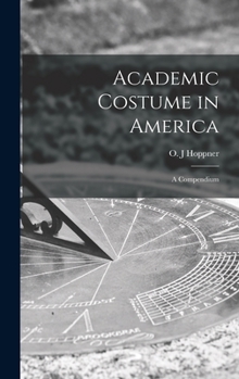 Hardcover Academic Costume in America: a Compendium Book