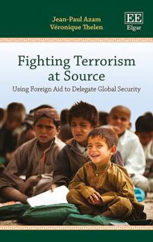 Hardcover Fighting Terrorism at Source: Using Foreign Aid to Delegate Global Security Book