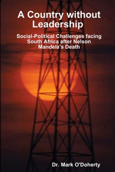 Paperback A Country without Leadership - Social Political Challenges facing South Africa after Nelson Mandela's Death Book