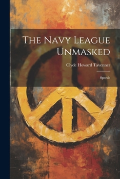 Paperback The Navy League Unmasked: Speech Book