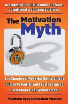 Paperback The Motivation Myth: the simple yet powerful key to unlock human potential and create inspired performance and achievement Book