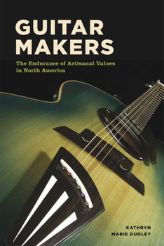 Paperback Guitar Makers: The Endurance of Artisanal Values in North America Book