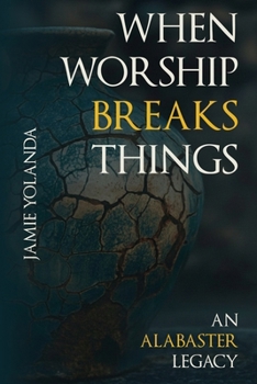 Paperback When Worship Breaks Things: An Alabaster Legacy Book