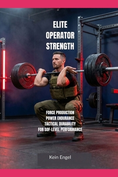 Paperback Elite Operator Strength: Force Production, Power Endurance and Tactical Durability for SOF-Level Performance Book