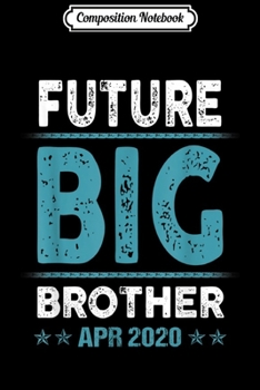 Composition Notebook: Coming Soon To Be Future Big Brother April 2020  Journal/Notebook Blank Lined Ruled 6x9 100 Pages