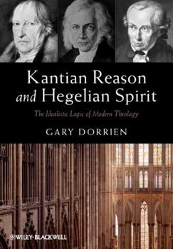 Hardcover Kantian Reason and Hegelian Spirit: The Idealistic Logic of Modern Theology Book