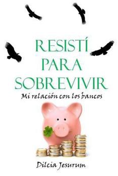Paperback Resisti para sobrevivir: Mi relacion con los bancos [Spanish] Book