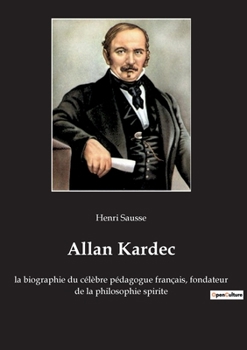 Allan Kardec: la biographie du célèbre pédagogue français, fondateur de la philosophie spirite