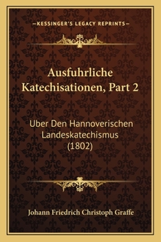 Paperback Ausfuhrliche Katechisationen, Part 2: Uber Den Hannoverischen Landeskatechismus (1802) [German] Book