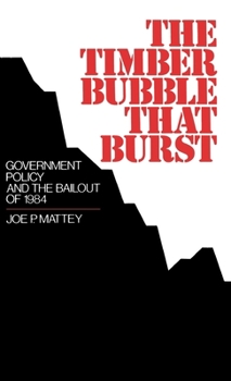 Hardcover The Timber Bubble That Burst: Government Policy and the Bailout of 1984 Book