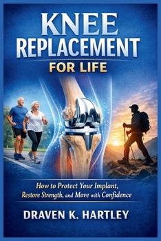 Paperback Knee Replacement for Life: How to Protect Your Implant, Restore Strength, and Move with Confidence Book
