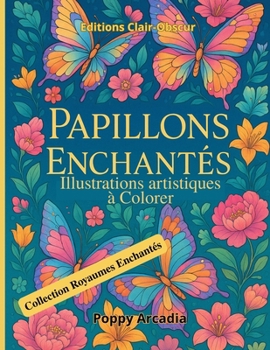 Papillons Enchantés - Illustrations artistiques à Colorer: Un livre d'illustrations créatives pour explorer la couleur et se détendre (Collection Royaumes Enchantés) (French Edition)