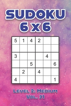Paperback Sudoku 6 x 6 Level 2: Medium Vol. 31: Play Sudoku 6x6 Grid With Solutions Medium Level Volumes 1-40 Sudoku Cross Sums Variation Travel Paper Logic Gam Book