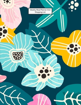 Weekly Meal Planner And Shopping List: Grocery list Notepad and Meal Notebook Track and Plan Your Meals Weekly Size 8.5 x 11 inch (Weekly Meal Planner And Grocery List)