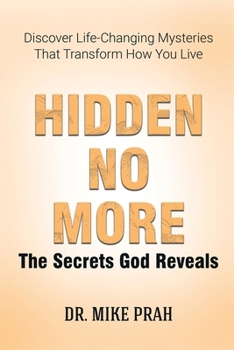 Paperback Hidden No More. The Secrets God Reveals: Discover Life-Changing Mysteries That Transform How You Live Book