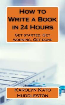 Paperback How to Write a Book in 24 Hours: Get started, Get working, Get done Book