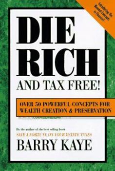 Paperback Die Rich and Tax Free: Over 50 Powerful Concepts for Wealth Creation and Preservation Book