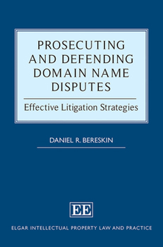 Hardcover Prosecuting and Defending Domain Name Disputes: Effective Litigation Strategies (Elgar Intellectual Property Law and Practice series) Book