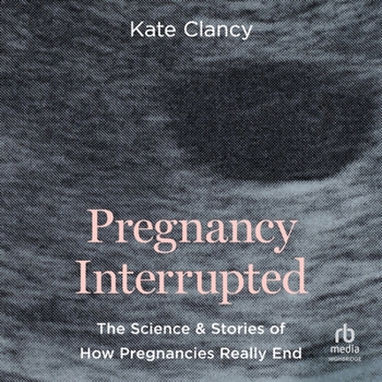 MP3 CD Pregnancy Interrupted: The Science and Stories of How Pregnancies Really End Book