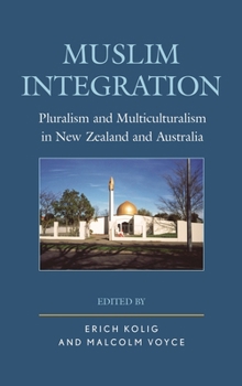 Hardcover Muslim Integration: Pluralism and Multiculturalism in New Zealand and Australia Book