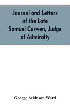 Paperback Journal and letters of the late Samuel Curwen, judge of Admiralty, etc., an American refugee in England from 1775-1784, comprising remarks on the prom Book