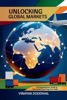 Paperback Unlocking Global Markets: A Comprehensive Guide to Successful Exporting from India Book