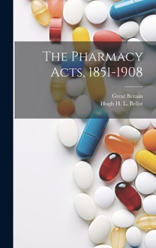 The Pharmacy Acts, 1851-1908 - Primary Source Edition