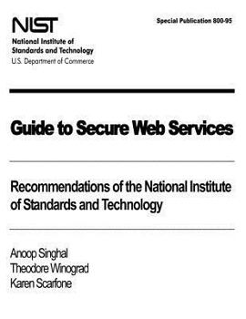 Paperback Guide to Secure Web Services: Recommendations of the National Institute of Standards and Technology: NIST Special Publication 800-95 Book