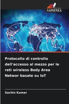 Protocollo di controllo dell'accesso al mezzo per le reti wireless Body Area Networ basate su IoT (Italian Edition)