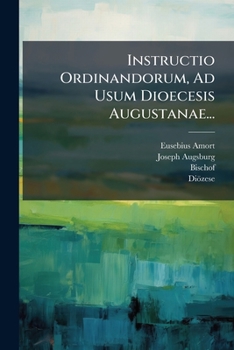 Instructio Ordinandorum, Ad Usum Dioecesis Augustanae...