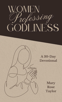 Hardcover Women Professing Godliness: A 30-Day Devotional Book