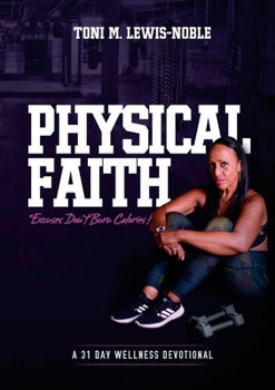 Paperback Physical Faith: A 31 Day Wellness Devotional Book