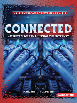 Connected: America's Role in Building the Internet (American Achievements)