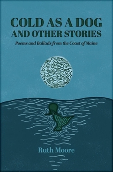 Paperback Cold as a Dog and Other Stories: The Poetry and Ballads of Ruth Moore Book