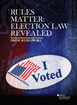 Paperback Rules Matter: Election Law Revealed (Higher Education Coursebook) Book